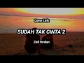 Download Lagu Cover Lirik Sudah Tak Cinta 2 - Ziell Ferdian || Nanak Romansa * sudahlah jika tak bahagia