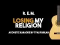 Download Lagu R. E. M. - Losing My Religion (Acoustic Guitar Karaoke Version)