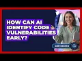 How Can AI Identify Code Vulnerabilities Early