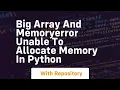 big array and memoryerror unable to allocate memory in python