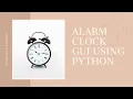 Alarm Clock GUI using Python Python Project