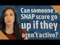 Can someone s SNAP score go up if they aren t active
