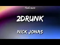 Nick Jonas - 2Drunk (Lyrics)