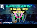 Lagu DJ KANGEN SETENGAH MATI | SLOW FULL BASS (AK Remix)@By DJ Angga Kun