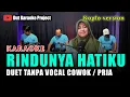 Download Lagu RINDUNYA HATIKU KARAOKE DUET TANPA VOCAL COWOK/PRIA VERSI KOPLO