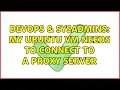DevOps SysAdmins My Ubuntu VM needs to connect to a proxy server 2 Solutions