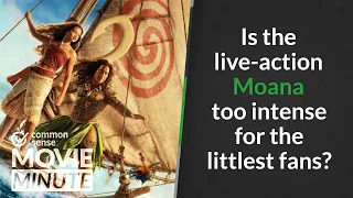 Is the live-action Moana too intense for the littlest fans Common Sense Movie Minute