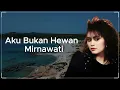 Lagu Aku Bukan Hewan -  Mirnawati