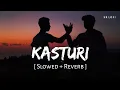 Download Lagu Kasturi (Slowed + Reverb) | Arijit Singh | Amar Prem Ki Prem Kahani | SR Lofi
