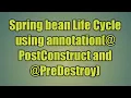20 Spring bean Life Cycle using annotation PostConstruct and PreDestroy