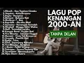 LAGU KENANGAN 2000-AN BAND POP INDONESIA HITS NOSTALGIA | TANPA IKLAN