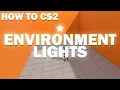 How To CS2 - Environment Lights