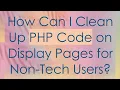 How Can I Clean Up PHP Code on Display Pages for Non-Tech Users