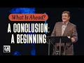 What is Ahead A Conclusion A Beginning Pastor Allen Jackson
