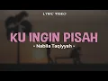 Download Lagu NABILA TAQIYYAH - KU INGIN PISAH | Dulu Indah Kini Cinta Pergi Sudah | Lirik Lagu Hits Terbaru 2023