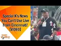 Special K s News You Can t Use Live From Cincinnati