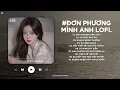 Download Lagu Đơn Phương Mình Anh Lofi - Anh Đã Từng Đêm Suy Nghĩ Chuyện Tình Mình - Nhạc Buồn Chill 2025