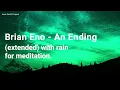 Brian Eno - An Ending (Ascent) with Rain for Meditation | Extended version