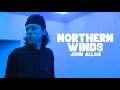 Download Lagu NORTHERN WINDS | JOHN ALLAN
