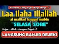 SHOLAWAT PEMBUKA REZEKI PENUH BERKAH - Laa ilaha illallah al malikul haqqul mubin