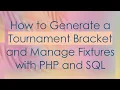 How to Generate a Tournament Bracket and Manage Fixtures with PHP and SQL