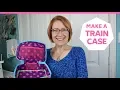 HOW TO MAKE THE BYANNIE TRAIN CASE PINS NEEDLES KITS