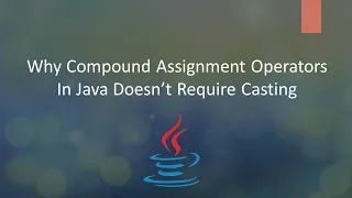 Tricky Interview Question Why Compound Assignment Operator In Java Doesn t Require Casting