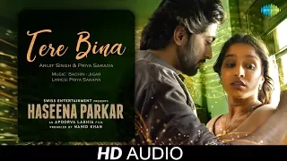 tere bina audio haseena parkar shraddha kapoor arijit singh priya saraiya ankur bhatia