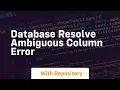 Database resolve ambiguous column error