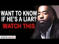 If He DOES THIS Then He s A Man Who Lies