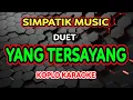 Download Lagu YANG TERSAYANG KARAOKE - Simpatik Music @koplokaraooke