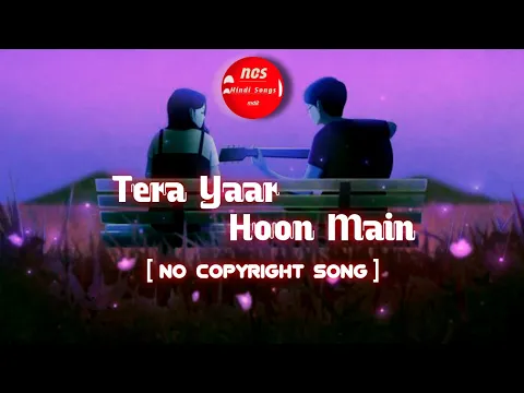 Download MP3 No copyright : Tera Yaar Hoon Main Song | Arijit Singh | NCS Hindi Songs |
