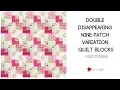 Variation on a double disappearing nine patch quilt block - tutorial
