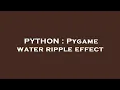 PYTHON Pygame water ripple effect