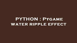 PYTHON Pygame water ripple effect