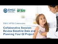 EMSC NPRQI Collaborative Collaborative Session Review Baseline Data and Planning Your QI Project