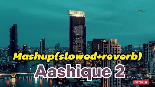 Download AASHIQUI 2 MASHUP FULL SONG (SLOWED+REVERB) | KIRAN KAMATH | BEST BOLLYWOOD MASHUPS MP3