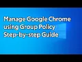 How to manage Google Chrome using Group Policy