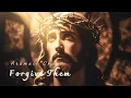 Lagu Forgive Them ✝️ The Prayer of Jesus on the Cross (Aramaic Chant)