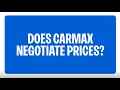Does CarMax Negotiate Prices CarMax FAQs