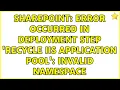 Sharepoint Error occurred in deployment step Recycle IIS Application Pool Invalid namespace