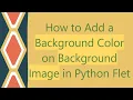 How to Add a Background Color on Background Image in Python Flet