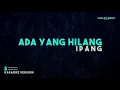 Ipang – Ada Yang Hilang (Karaoke Version)
