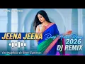 Lagu World Bass -  Jeena Jeena  (DJ Remix 2026 Beat Mix ) | New  Hindi Song | Deep House Mix | Traped Mix