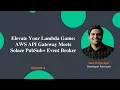 Elevate Your Lambda Game AWS API Gateway Meets Solace PubSub Event Broker