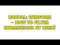 Drupal Webform - How to filter submissions by user 2 Solutions