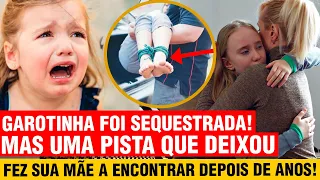 Garotinha foi sequestrada,  mas deixou uma pista genial que fez sua mãe a encontrar anos depois.