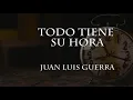 Todo tiene su hora - Juan Luis Guerra [Letra]