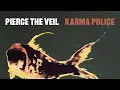 Download Lagu Pierce The Veil - Karma Police