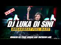 Lagu DJ LUKA DI SINI BREAKBEAT FULL BASS 2026 - DJ AZKA0